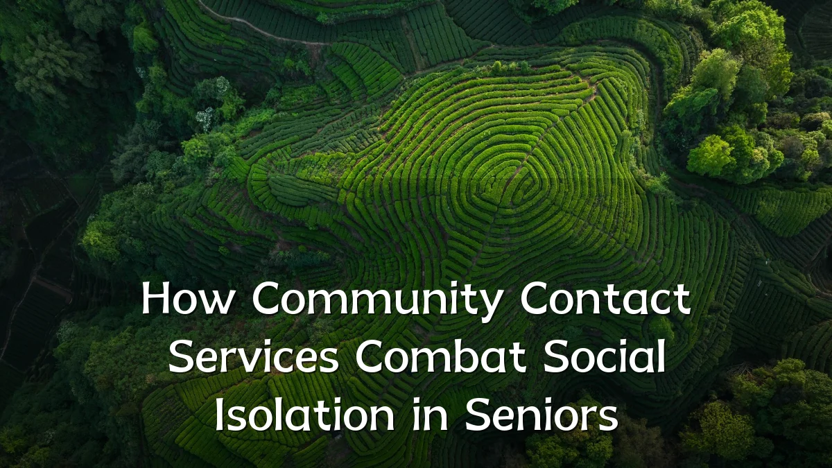 How Community Contact Services Combat Social Isolation in Seniors