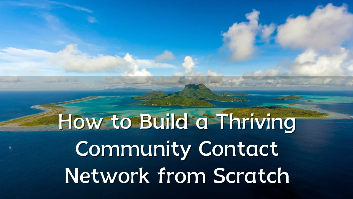 How to Build a Thriving Community Contact Network from Scratch