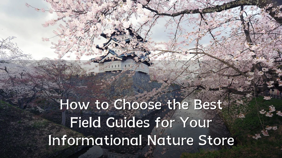 How to Choose the Best Field Guides for Your Informational Nature Store