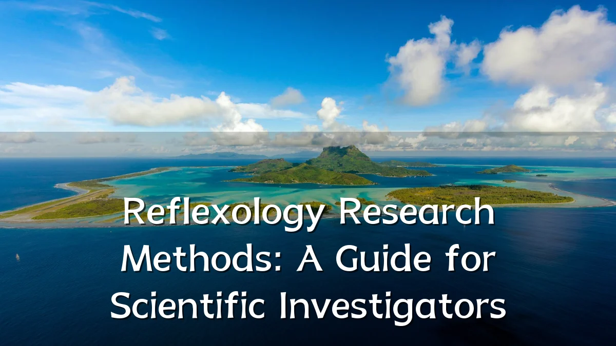 Reflexology Research Methods: A Guide for Scientific Investigators