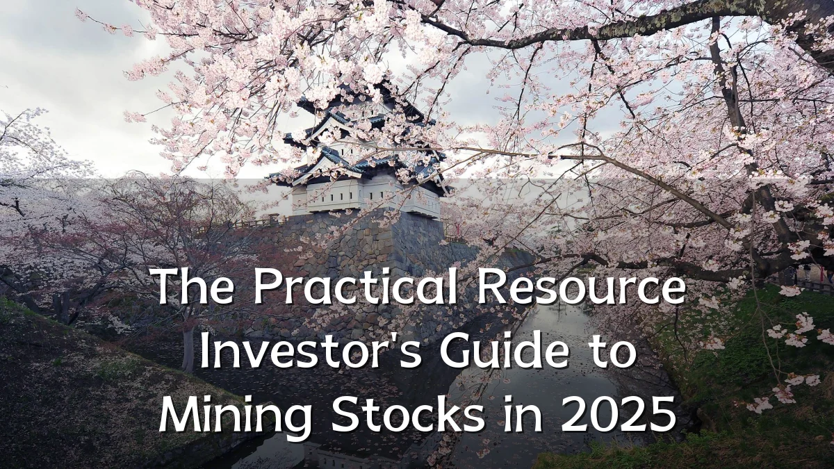 The Practical Resource Investor's Guide to Mining Stocks in 2025