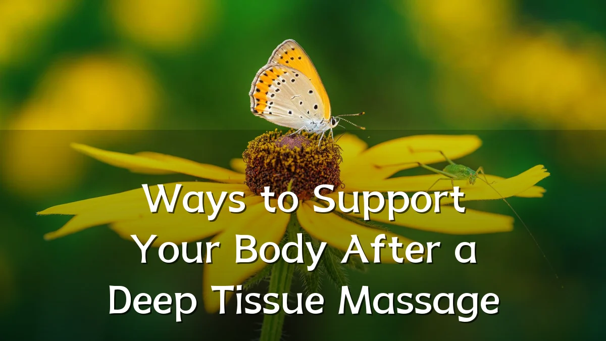 Ways to Support Your Body After a Deep Tissue Massage
