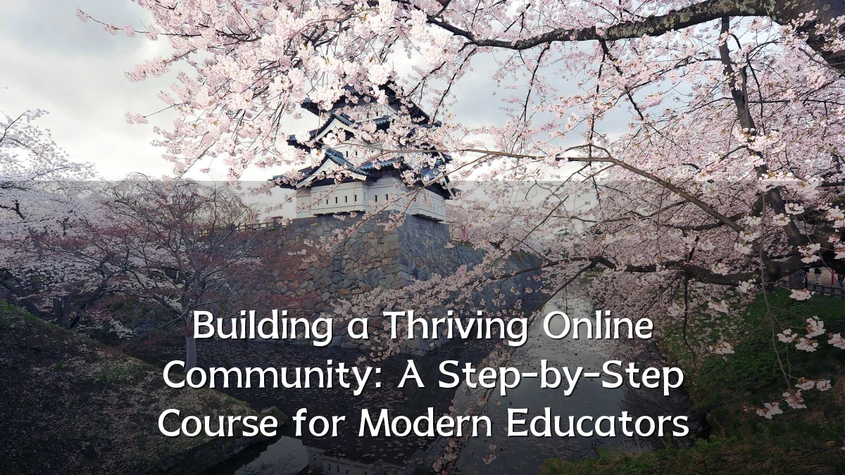 Building a Thriving Online Community: A Step-by-Step Course for Modern Educators