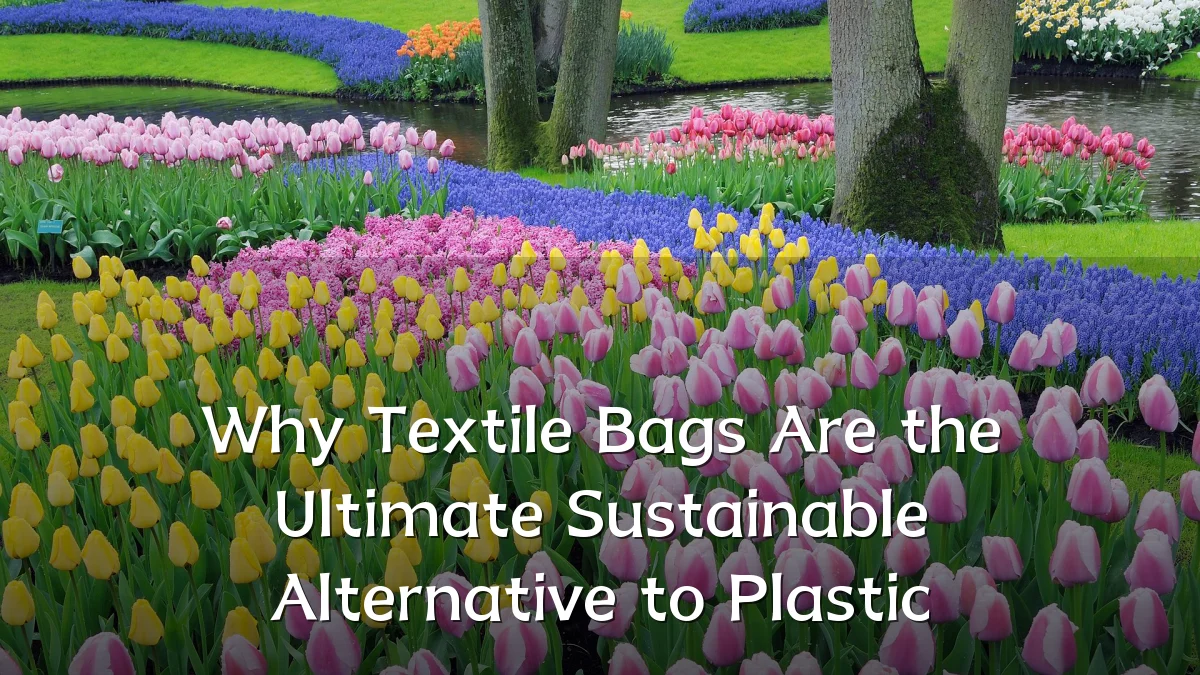Why Textile Bags Are the Ultimate Sustainable Alternative to Plastic