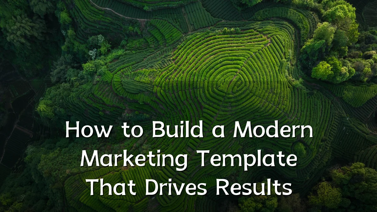 How to Build a Modern Marketing Template That Drives Results