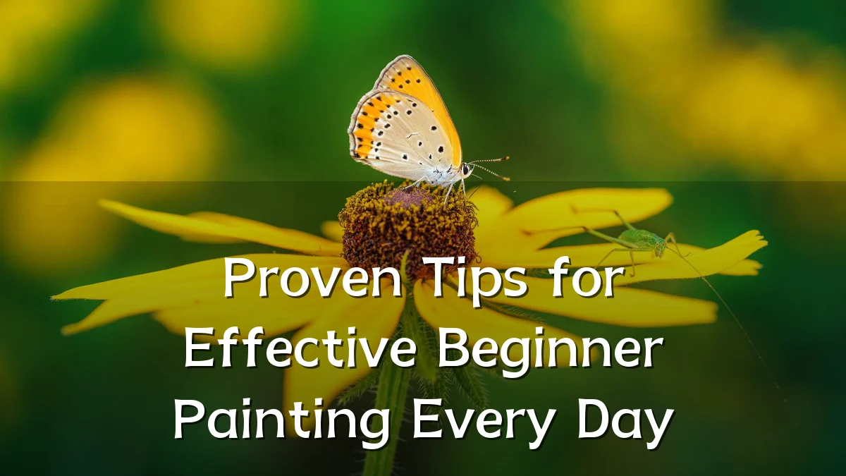Proven Tips for Effective Beginner Painting Every Day