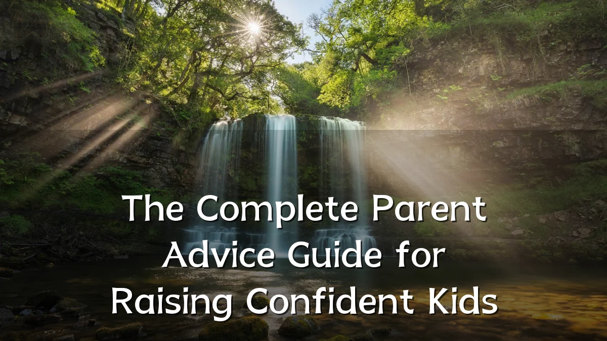 The Complete Parent Advice Guide for Raising Confident Kids