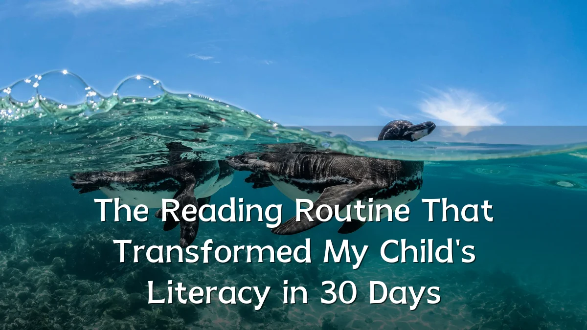The Reading Routine That Transformed My Child's Literacy in 30 Days