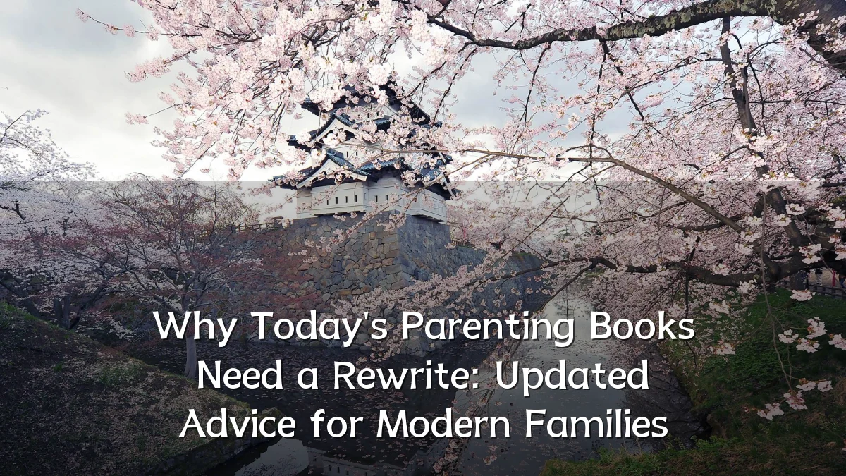 Why Today's Parenting Books Need a Rewrite: Updated Advice for Modern Families