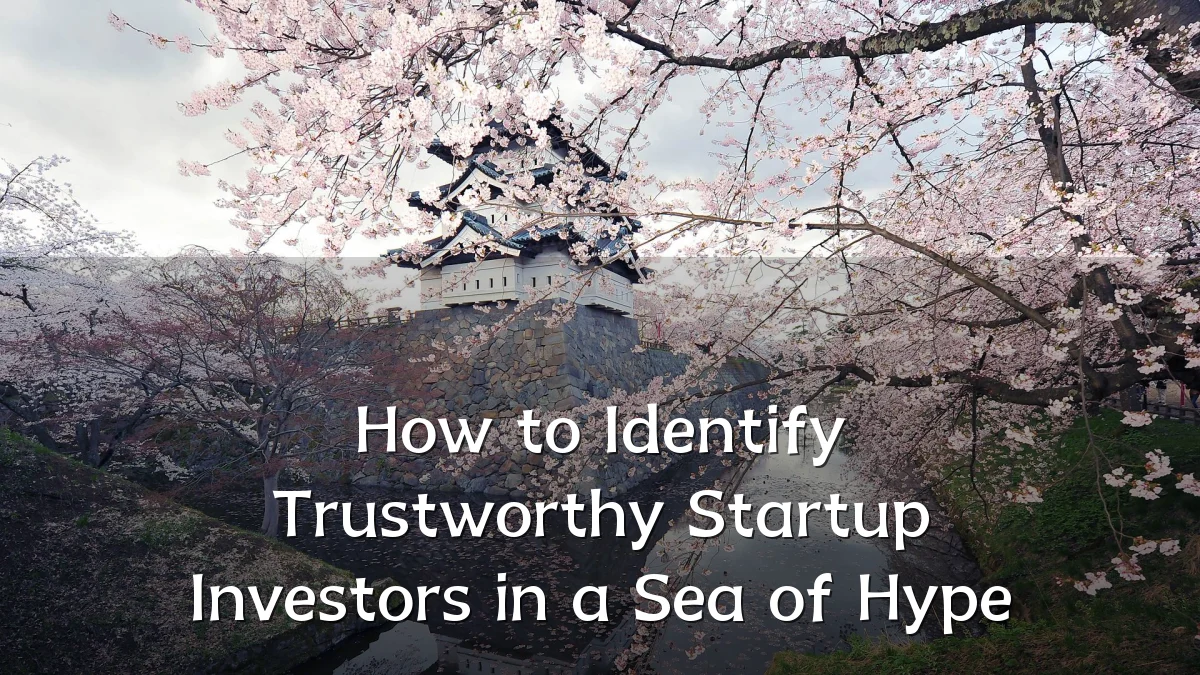How to Identify Trustworthy Startup Investors in a Sea of Hype