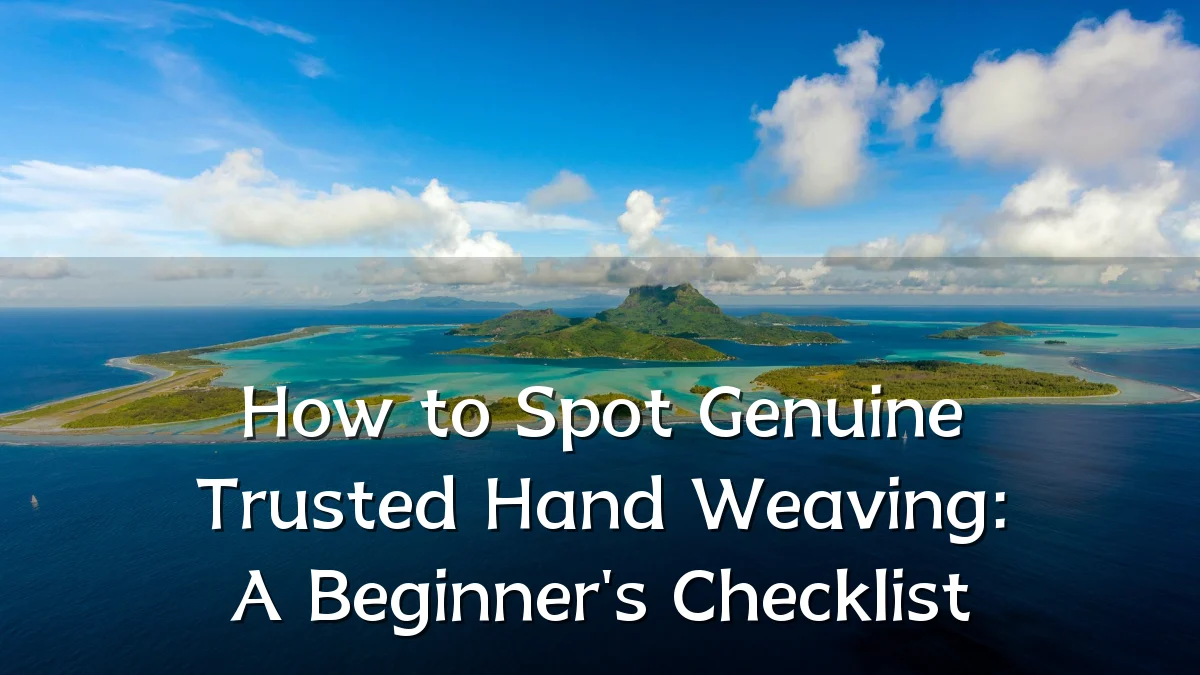 How to Spot Genuine Trusted Hand Weaving: A Beginner's Checklist