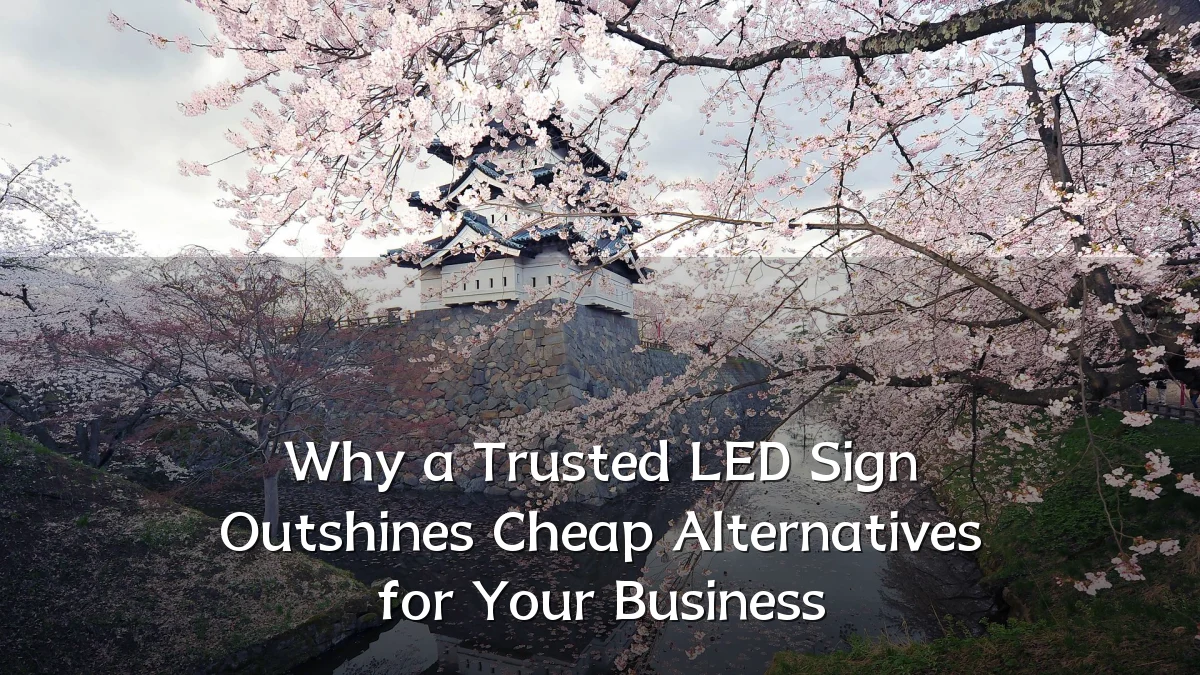 Why a Trusted LED Sign Outshines Cheap Alternatives for Your Business